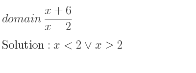 The domain of (x+6)/(x-2) is x<2\lor x>2